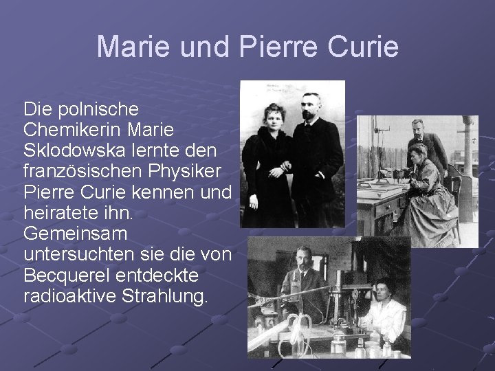Marie und Pierre Curie Die polnische Chemikerin Marie Sklodowska lernte den französischen Physiker Pierre