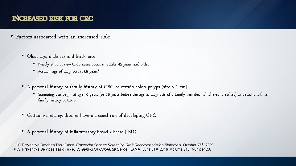 INCREASED RISK FOR CRC • Factors associated with an increased risk: • Older age,