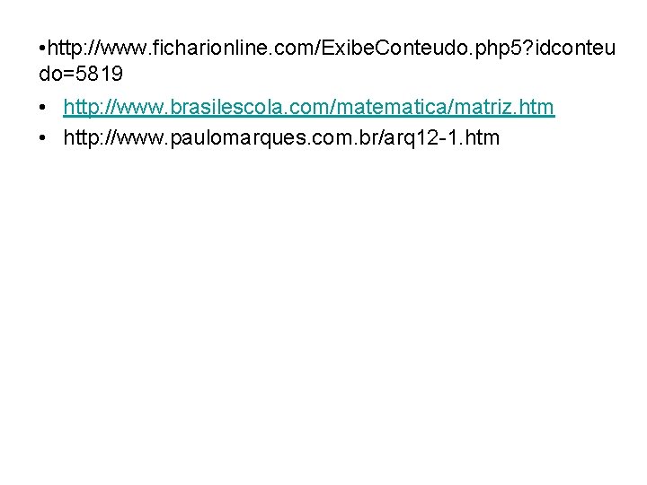  • http: //www. ficharionline. com/Exibe. Conteudo. php 5? idconteu do=5819 • http: //www.