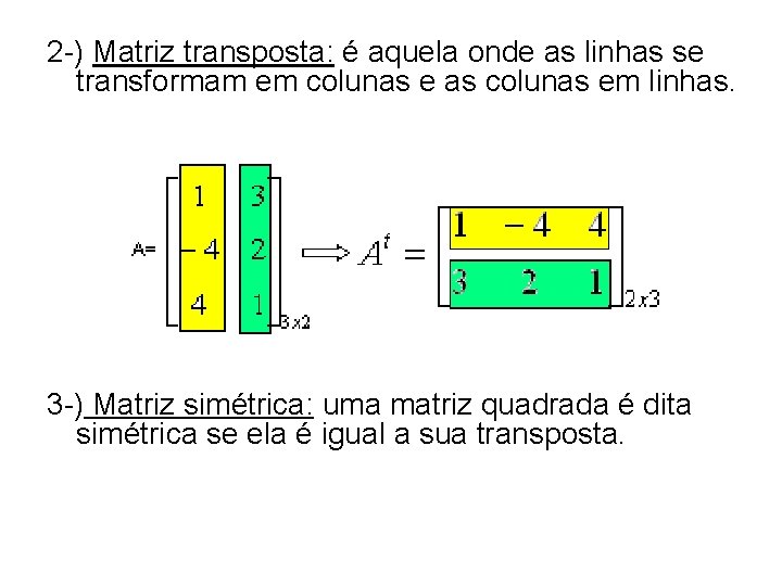 2 -) Matriz transposta: é aquela onde as linhas se transformam em colunas e