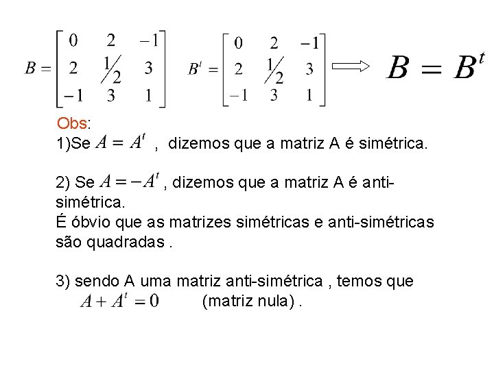Obs: 1)Se , dizemos que a matriz A é simétrica. 2) Se , dizemos