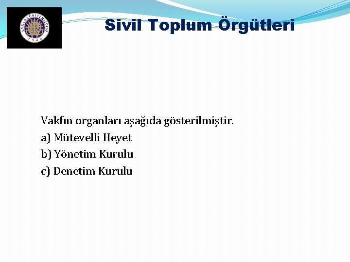 Sivil Toplum Örgütleri Vakfın organları aşağıda gösterilmiştir. a) Mütevelli Heyet b) Yönetim Kurulu c)