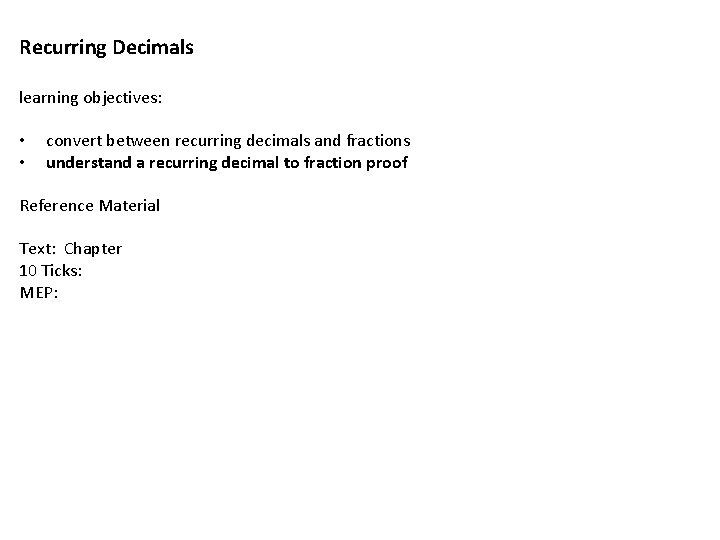 Recurring Decimals learning objectives: • • convert between recurring decimals and fractions understand a