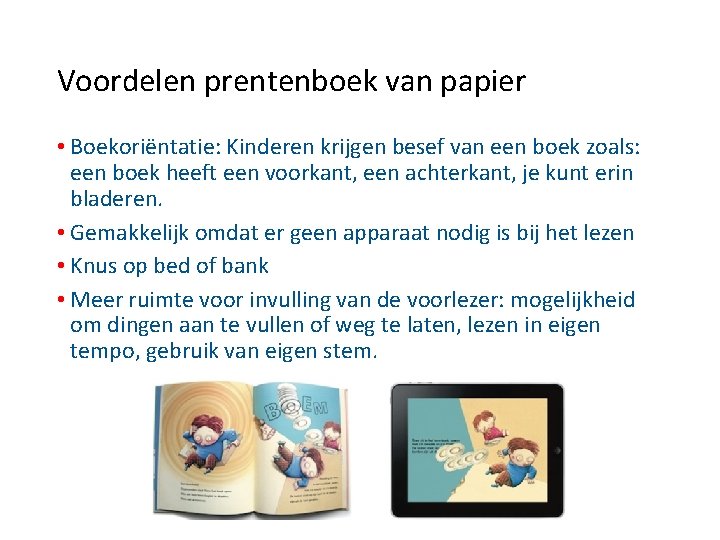 Voordelen prentenboek van papier • Boekoriëntatie: Kinderen krijgen besef van een boek zoals: een