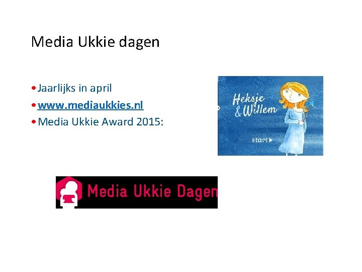 Media Ukkie dagen • Jaarlijks in april • www. mediaukkies. nl • Media Ukkie