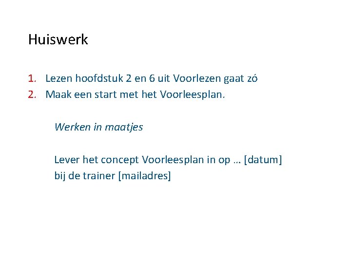 Huiswerk 1. Lezen hoofdstuk 2 en 6 uit Voorlezen gaat zó 2. Maak een