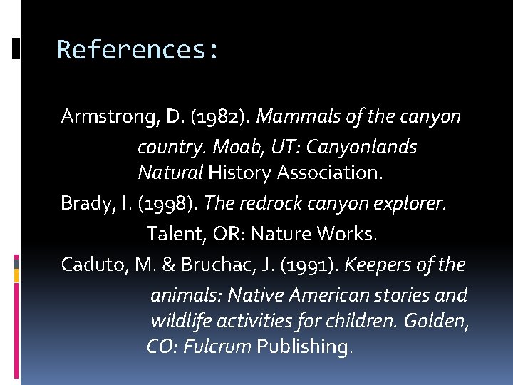 References: Armstrong, D. (1982). Mammals of the canyon country. Moab, UT: Canyonlands Natural History