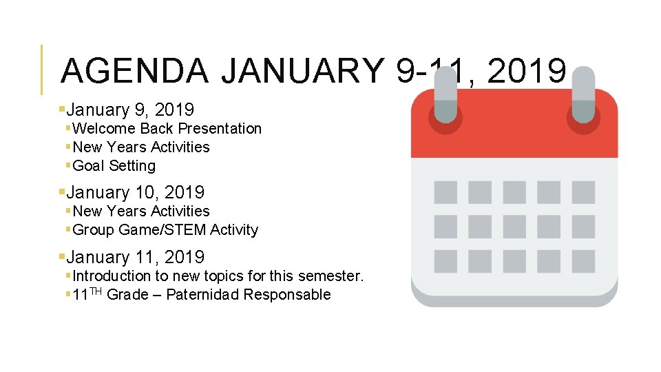 AGENDA JANUARY 9 -11, 2019 §January 9, 2019 §Welcome Back Presentation §New Years Activities