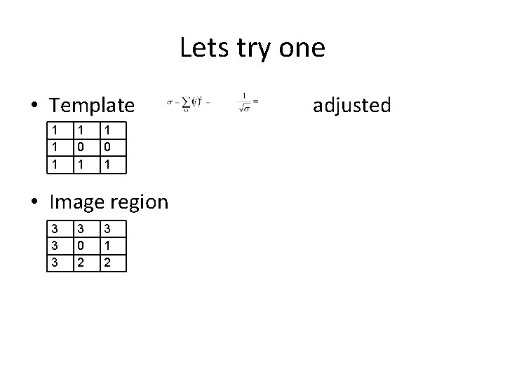 Lets try one • Template 1 1 0 1 • Image region 3 3