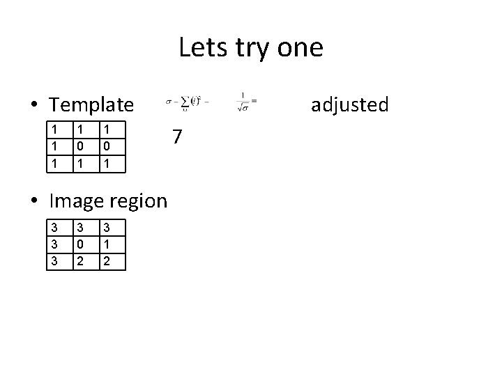 Lets try one • Template 1 1 0 1 • Image region 3 3
