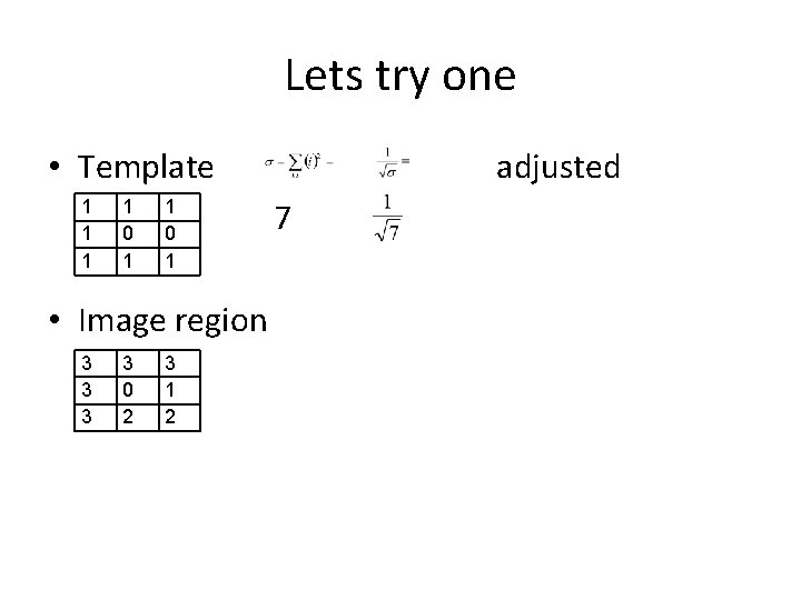 Lets try one • Template 1 1 0 1 • Image region 3 3