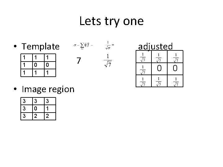 Lets try one • Template 1 1 0 1 • Image region 3 3