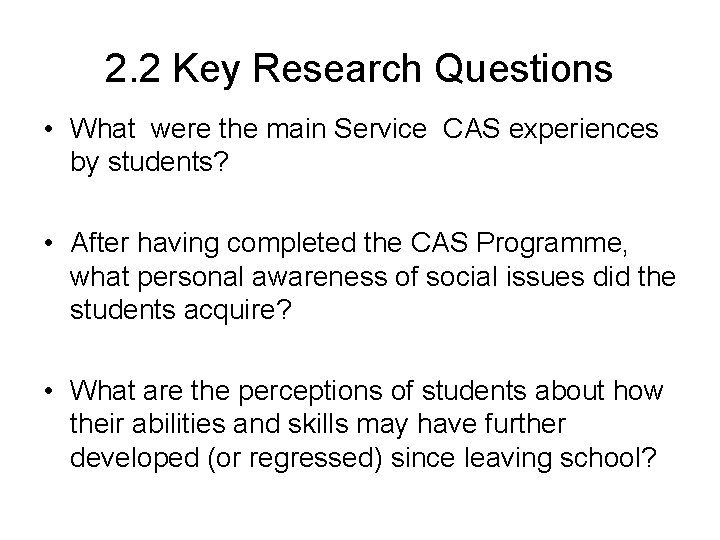 2. 2 Key Research Questions • What were the main Service CAS experiences by