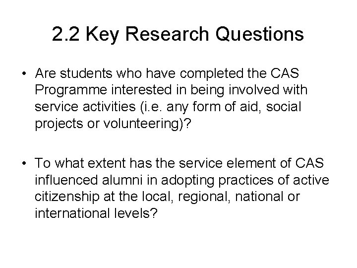 2. 2 Key Research Questions • Are students who have completed the CAS Programme
