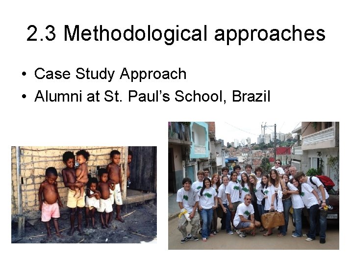 2. 3 Methodological approaches • Case Study Approach • Alumni at St. Paul’s School,