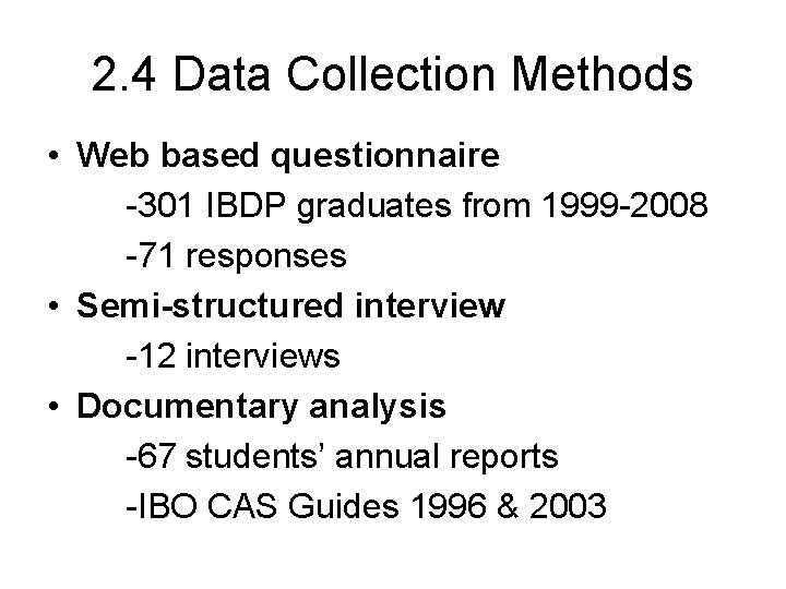 2. 4 Data Collection Methods • Web based questionnaire -301 IBDP graduates from 1999