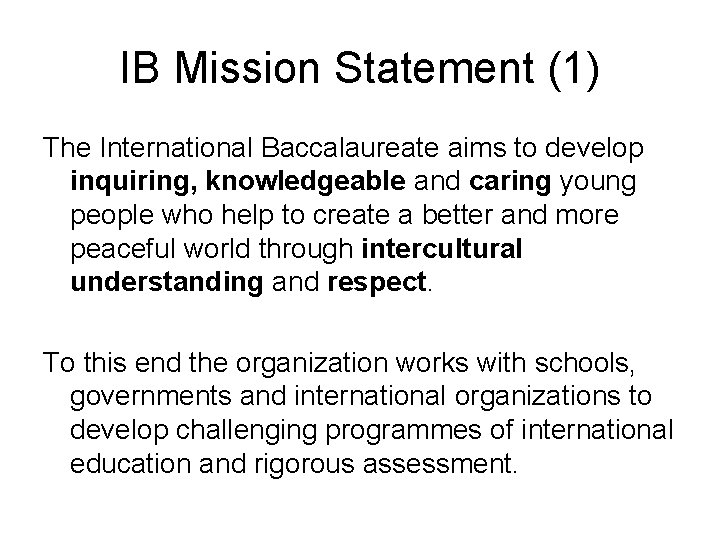 IB Mission Statement (1) The International Baccalaureate aims to develop inquiring, knowledgeable and caring