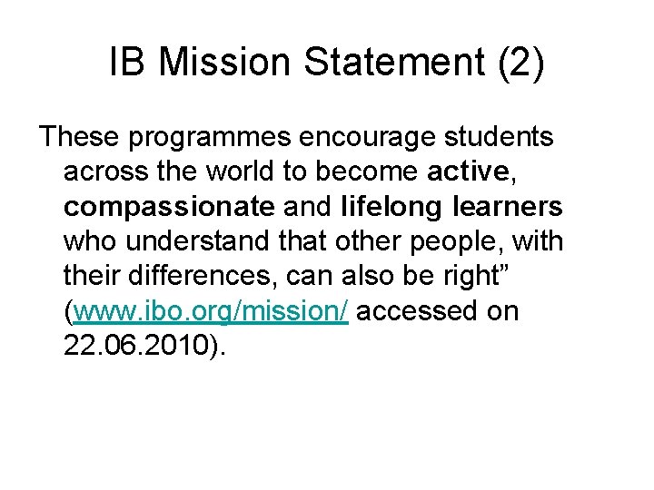IB Mission Statement (2) These programmes encourage students across the world to become active,