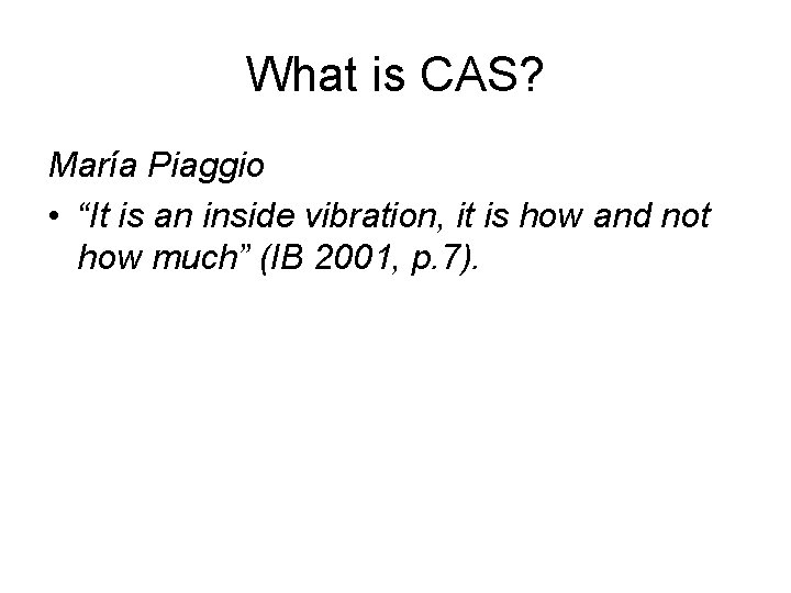 What is CAS? María Piaggio • “It is an inside vibration, it is how