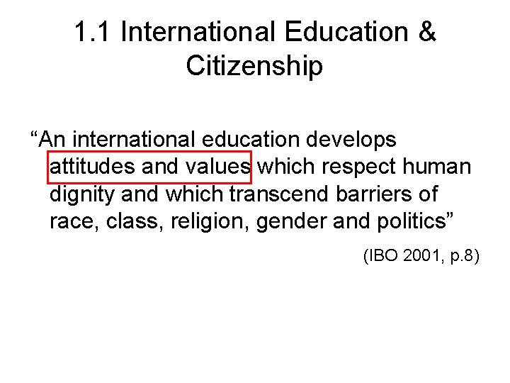 1. 1 International Education & Citizenship “An international education develops attitudes and values which