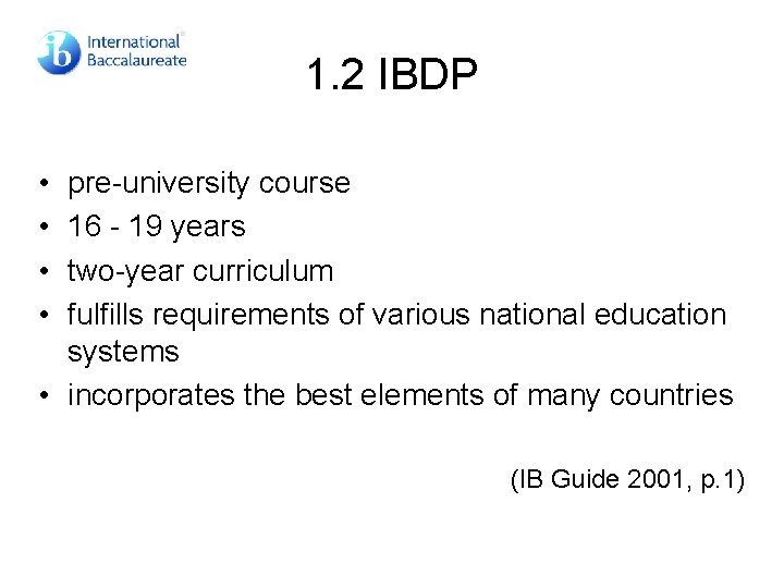 1. 2 IBDP • • pre-university course 16 - 19 years two-year curriculum fulfills