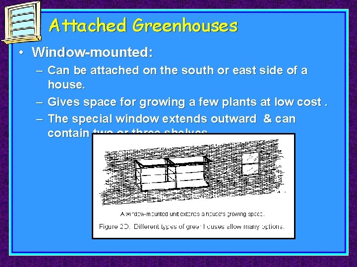 Attached Greenhouses • Window-mounted: – Can be attached on the south or east side