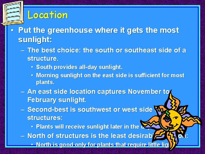 Location • Put the greenhouse where it gets the most sunlight: – The best