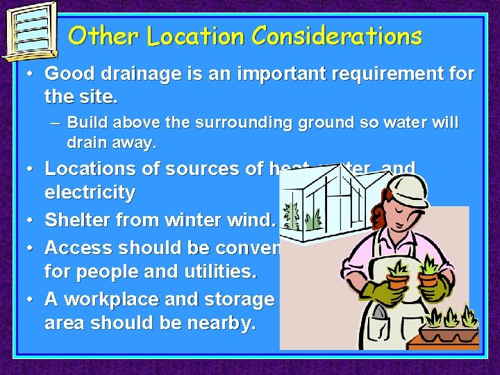 Other Location Considerations • Good drainage is an important requirement for the site. –