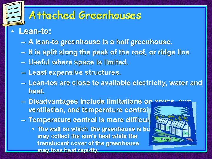 Attached Greenhouses • Lean-to: – – – – A lean-to greenhouse is a half