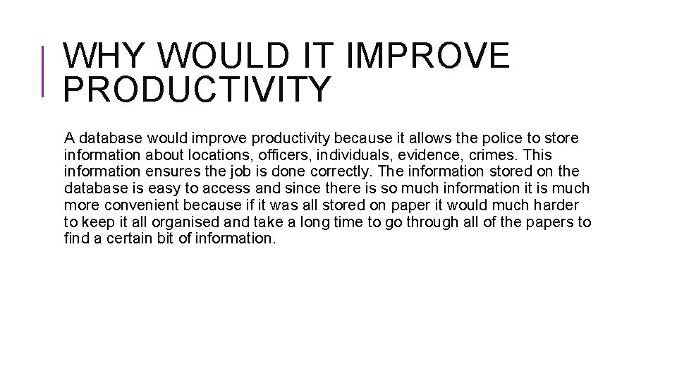 WHY WOULD IT IMPROVE PRODUCTIVITY A database would improve productivity because it allows the