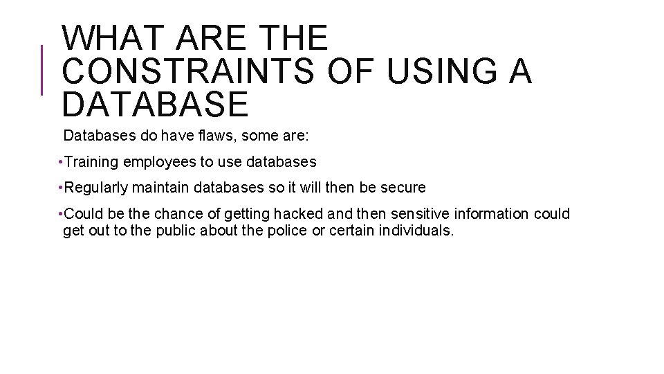 WHAT ARE THE CONSTRAINTS OF USING A DATABASE Databases do have flaws, some are: