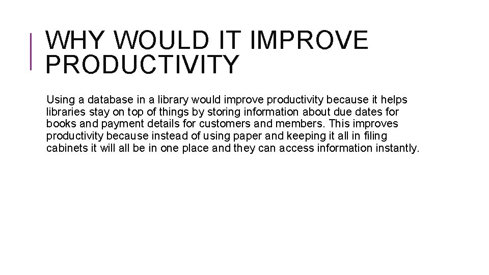 WHY WOULD IT IMPROVE PRODUCTIVITY Using a database in a library would improve productivity