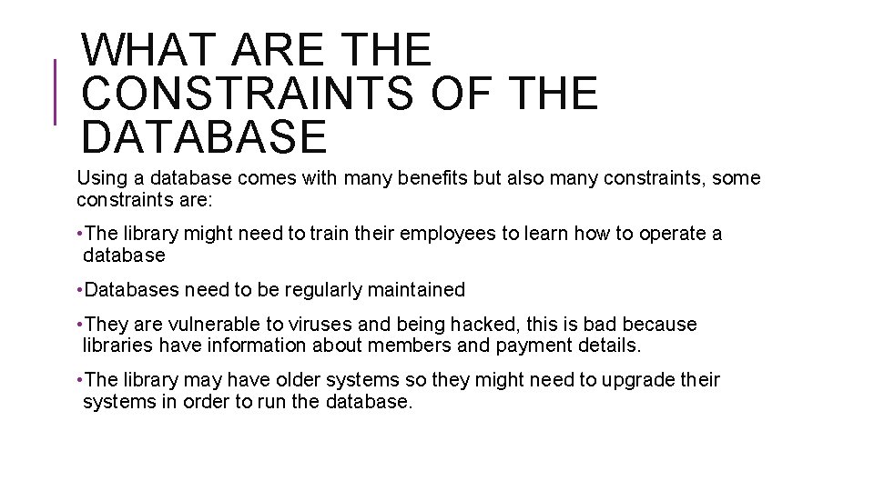 WHAT ARE THE CONSTRAINTS OF THE DATABASE Using a database comes with many benefits