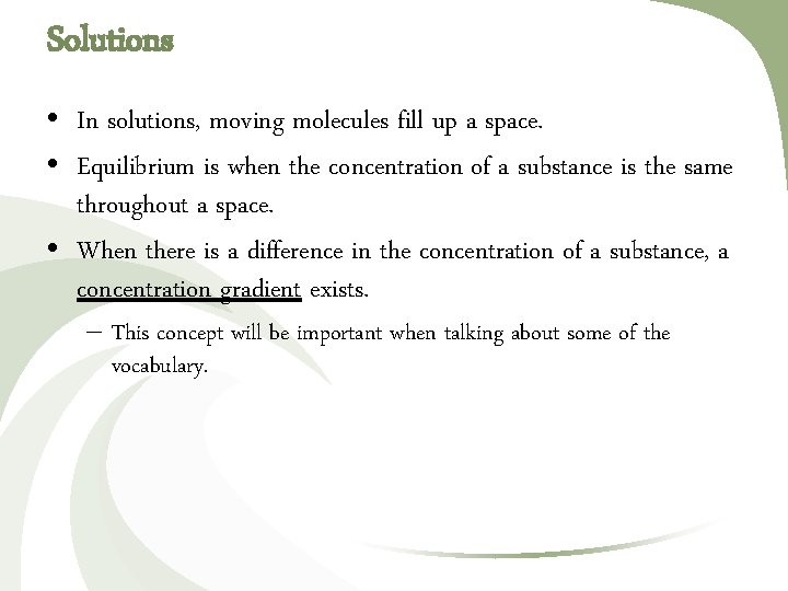 Solutions • In solutions, moving molecules fill up a space. • Equilibrium is when