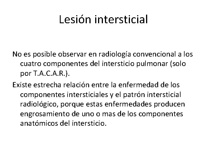 Lesión intersticial No es posible observar en radiología convencional a los cuatro componentes del
