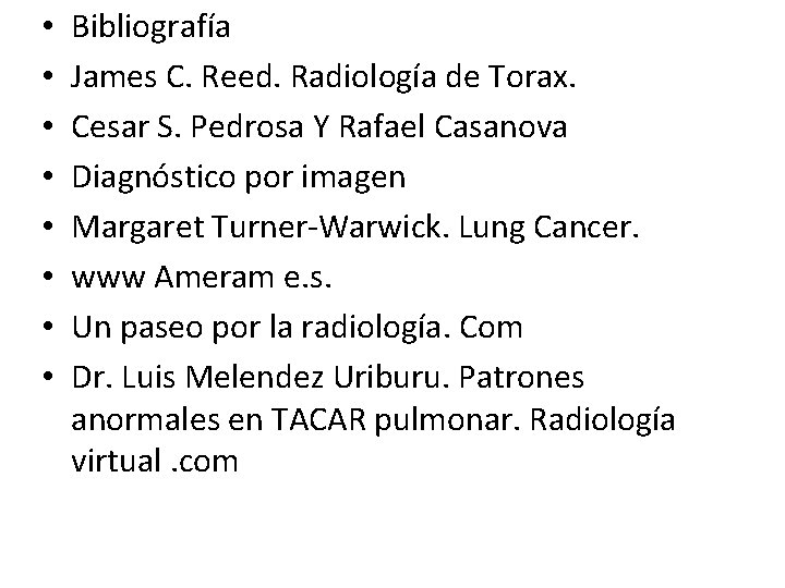  • • Bibliografía James C. Reed. Radiología de Torax. Cesar S. Pedrosa Y