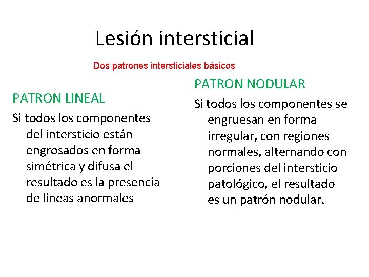 Lesión intersticial Dos patrones intersticiales básicos PATRON LINEAL Si todos los componentes del intersticio