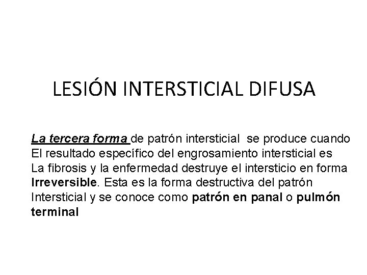 LESIÓN INTERSTICIAL DIFUSA La tercera forma de patrón intersticial se produce cuando El resultado