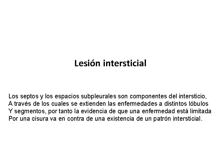 Lesión intersticial Los septos y los espacios subpleurales son componentes del intersticio, A través