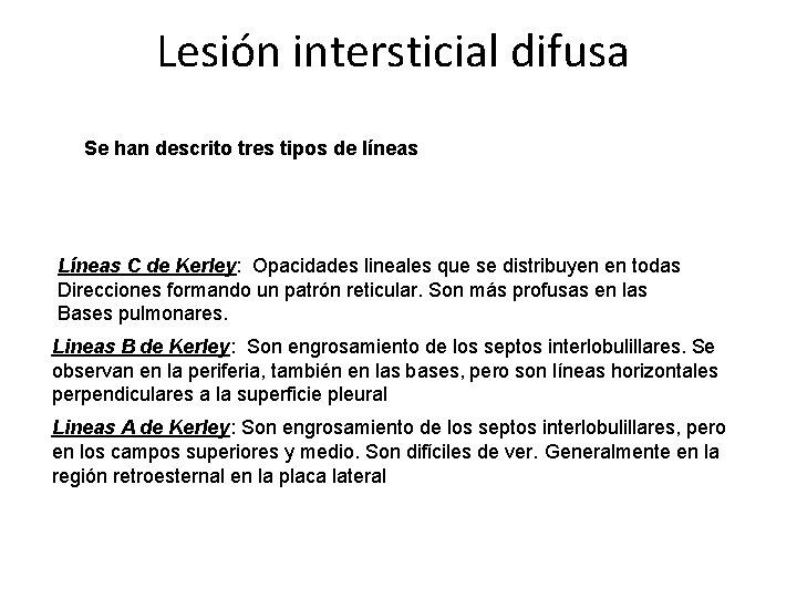 Lesión intersticial difusa Se han descrito tres tipos de líneas Líneas C de Kerley: