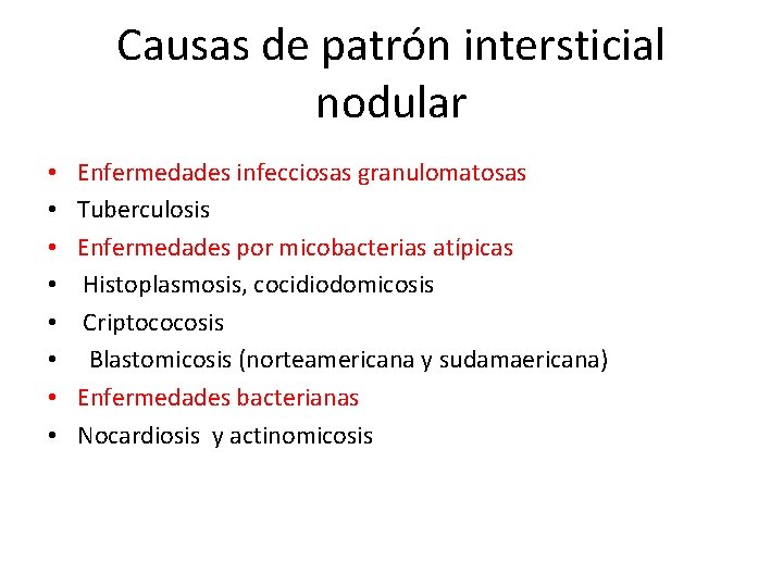 Causas de patrón intersticial nodular • • Enfermedades infecciosas granulomatosas Tuberculosis Enfermedades por micobacterias