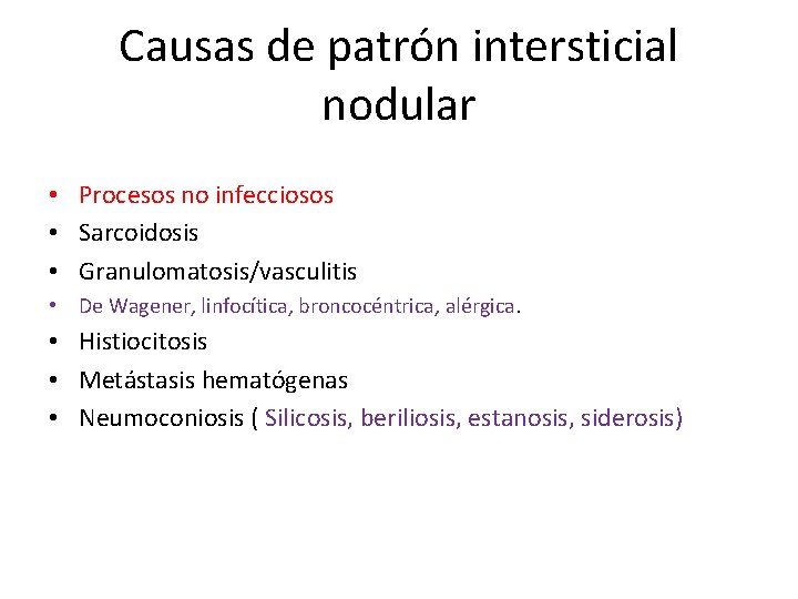 Causas de patrón intersticial nodular • Procesos no infecciosos • Sarcoidosis • Granulomatosis/vasculitis •