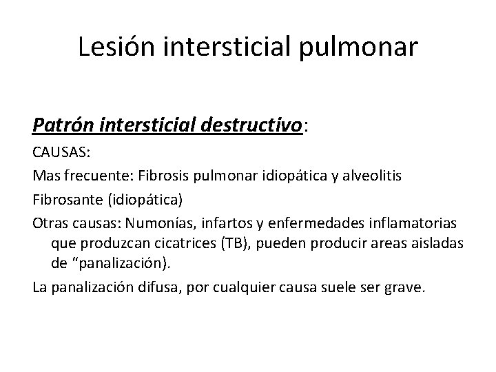 Lesión intersticial pulmonar Patrón intersticial destructivo: CAUSAS: Mas frecuente: Fibrosis pulmonar idiopática y alveolitis