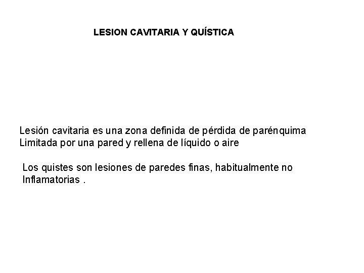 LESION CAVITARIA Y QUÍSTICA Lesión cavitaria es una zona definida de pérdida de parénquima