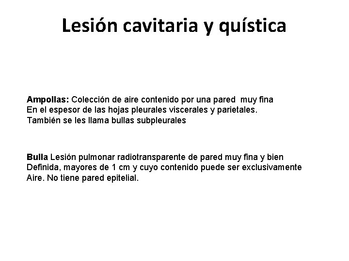 Lesión cavitaria y quística Ampollas: Colección de aire contenido por una pared muy fina