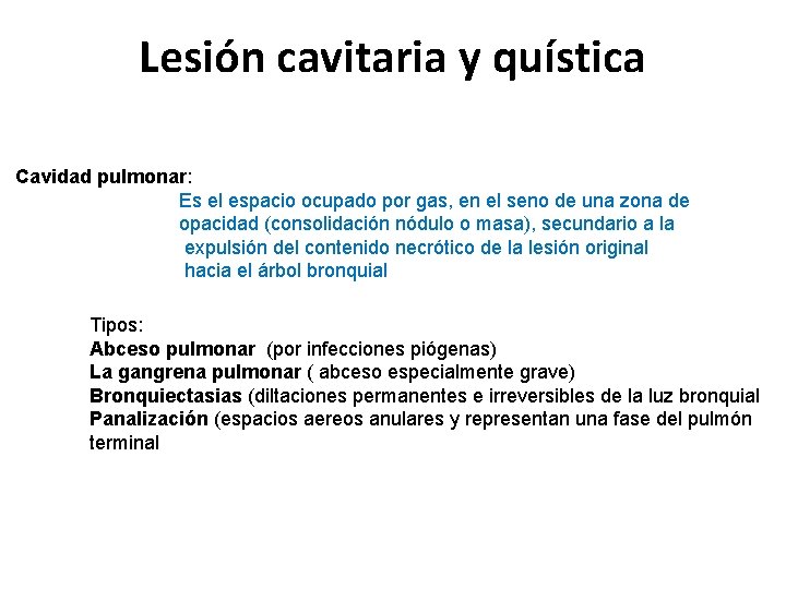 Lesión cavitaria y quística Cavidad pulmonar: Es el espacio ocupado por gas, en el