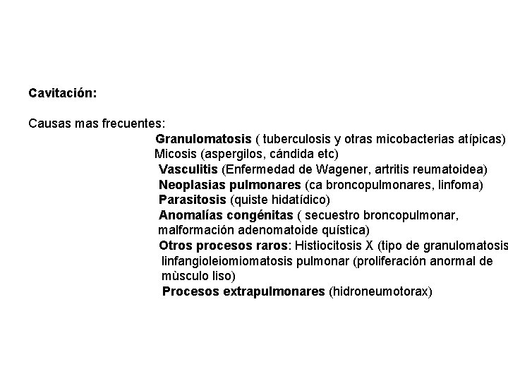 Cavitación: Causas mas frecuentes: Granulomatosis ( tuberculosis y otras micobacterias atípicas) Micosis (aspergilos, cándida