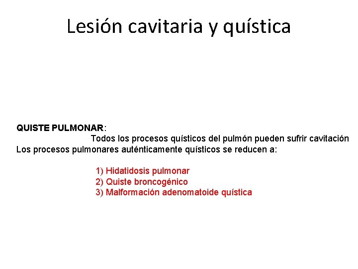 Lesión cavitaria y quística QUISTE PULMONAR: Todos los procesos quísticos del pulmón pueden sufrir