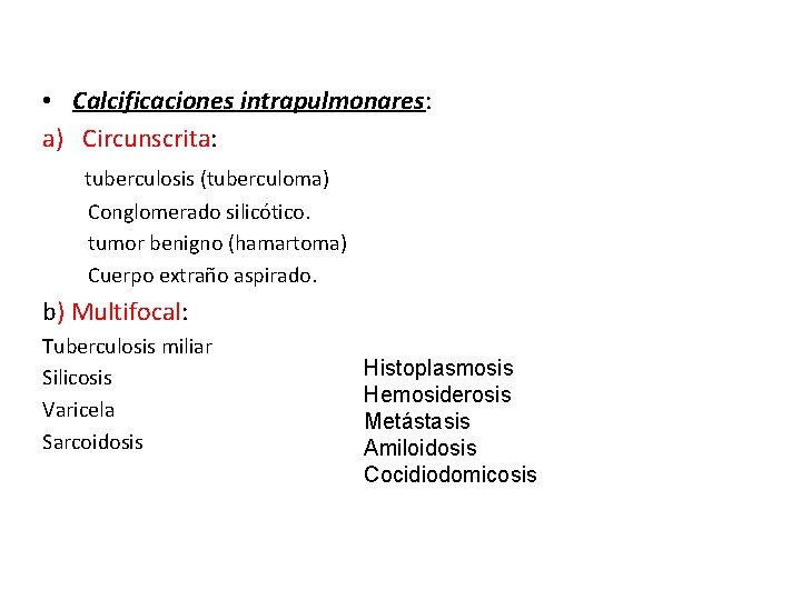  • Calcificaciones intrapulmonares: a) Circunscrita: tuberculosis (tuberculoma) Conglomerado silicótico. tumor benigno (hamartoma) Cuerpo