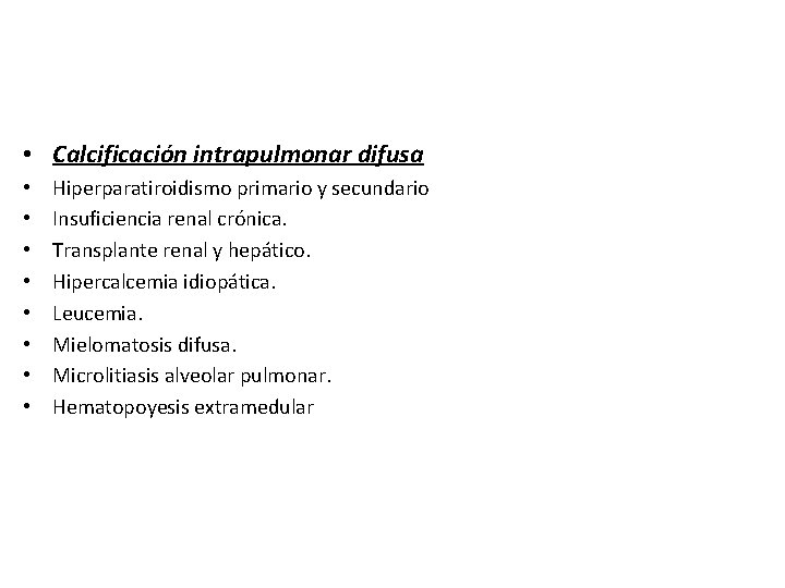  • Calcificación intrapulmonar difusa • • Hiperparatiroidismo primario y secundario Insuficiencia renal crónica.